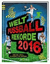 Welt-Fussball-Rekorde 2016 [Rekorde, Fakten, Statistiken, Informationen]