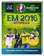 EM 2016 : das offizielle Buch zum Turnier Ab 10 Jahren: UEFA EURO 2016 France