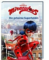 Miraculous - Geschichten von Ladybug und Cat Noir: die geheime Superheldin