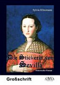 Die Stickerin von Sevilla: historischer Roman