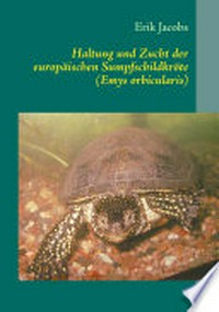 Haltung und Zucht der europäischen Sumpfschildkröte (Emys orbicularis)