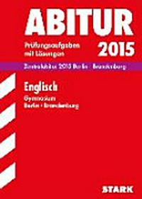 Abitur 2015, Englisch Berlin/Brandenburg 2010 - 2014: Prüfungsaufgaben mit Lösungen