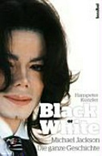 Black or white: Michael Jackson - die ganze Geschichte