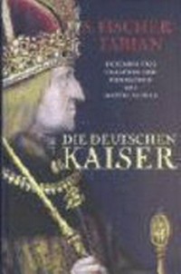 ¬Die¬ deutschen Kaiser: Triumph und Tragödie der Herrscher des Mittelalters