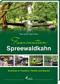 Faszination Spreewaldkahn: Einblicke in Tradition, Vielfalt und Wandel