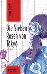 ¬Die¬ sieben Rosen von Tokyo: Roman