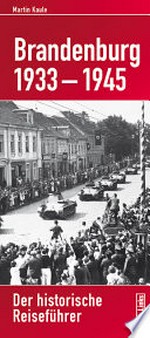 Brandenburg 1933-1945: Der historische Reiseführer