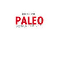 Paleo - power for life: 115 Rezepte aus der modernen Steinzeitküche