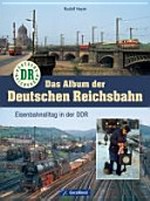 Das Album der Deutschen Reichsbahn: Eisenbahnalltag in der DDR