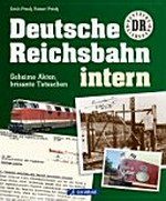 Deutsche Reichsbahn intern: geheime Akten, brisante Tatsachen