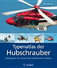 Typenatlas der Hubschrauber: Helikopter für zivile und militärische Einsätze