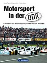 Motorsport in der DDR: Automobil- und Motorradsport von 1949 bis zum Mauerfall