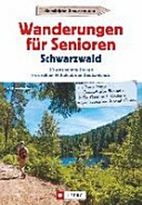 Wanderungen für Senioren - Schwarzwald: 30 entspannte Touren im größten Mittelgebirge Deutschlands : gemütliche Genusstouren
