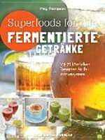 Superfoods for Life - fermentierte Getränke: mit 75 Rezepten für Ihr Immunsystem