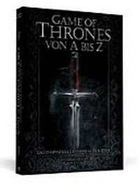 Game Of Thrones von A bis Z: Das inoffizielle Fanbuch zur Serie