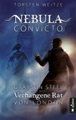 Nebula Convicto: Grayson Steel und der Verhangene Rat von London