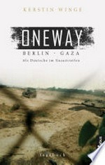 Oneway : Berlin - Gaza: als Deutsche im Gazastreifen