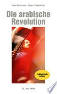 ¬Die¬ arabische Revolution: demokratischer Aufbruch von Tunesien bis zum Golf