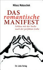 ¬Das¬ romantische Manifest: Schluss mit der Suche nach der perfekten Liebe