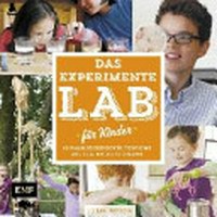 ¬Das¬ Experimente-Lab für Kinder Ab 9 Jahren: 52 familiengerechte Versuche aus dem Küchenschrank