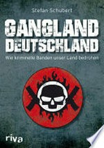 Gangland Deutschland: wie kriminelle Banden unser Land bedrohen