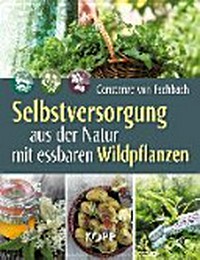 Selbstversorgung aus der Natur mit essbaren Wildpflanzen: Constanze von Eschbach