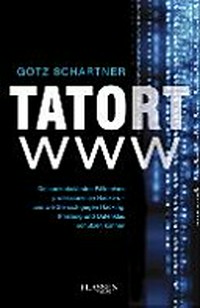 Tatort www: die spektakulärsten Fälle eines professionellen Hackers und wie Sie sich gegen hacking, phishing und Datenklau schützen können