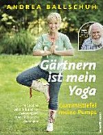 Gärtnern ist mein Yoga - Gummistiefel meine Pumps: Mit Andrea Ballschuh und TV-Gartenexperte Elmar Mai durchs Gartenjahr