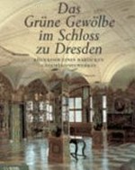 ¬Das¬ Grüne Gewölbe im Schloss zu Dresden: Rückkehr eines barocken Gesamtkunstwerkes