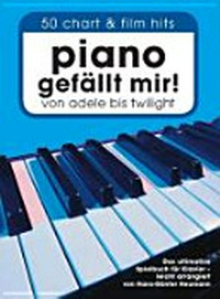 Piano gefällt mir! 50 Chart und Film Hits - Band 1: Von Adele bis Twilight - Das ultimative Spielbuch für Klavier