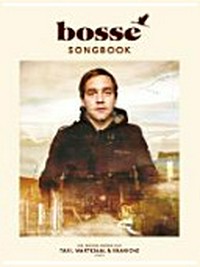 Bosse: Songbook ; die besten Songs aus Taxi, Wartesaal & Kraniche ; piano, vocal, guitar