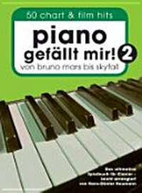 Piano gefällt mir! 50 Chart und Film Hits - Band 2: Von Bruno Mars bis Skyfall - Das ultimative Spielbuch für Klavier