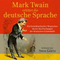 Mark Twain erklärt die deutsche Sprache: Ein komödiantischer Wegweiser durch den Dschungel der deutschen Grammatik