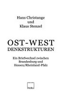 Ost-West-Denkstrukturen: ein Briefwechsel zwischen Brandenburg und Hessen/Rheinland-Pfalz ; [1996 - 2008 ; zwölf Jahre deutsch-deutscher Dialog]