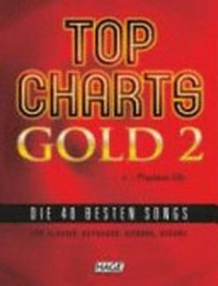 Top charts gold 2: die 40 besten songs ; für Klavier, Keyboard, Gitarre, Gesang