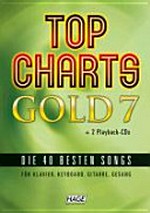 Top charts gold 7: die 40 besten Songs ; für Klavier, Keyboard, Gitarre, Gesang + 2 Playback-CDs