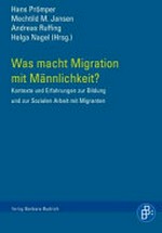 Was macht Migration mit Männlichkeit? Kontexte und Erfahrungen zur Bildung und Sozialen Arbeit mit Migranten