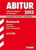 Abitur 2012, Mathematik, Grundkurs, Gymnasium, Berlin, Brandenburg, 2007 - 2011: Prüfungsaufgaben mit Lösungen