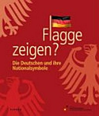 Flagge zeigen? die Deutschen und ihre Nationalsymbole