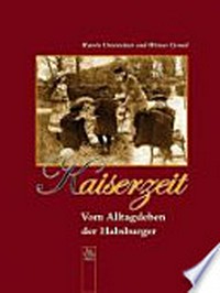 Kaiserzeit: vom Alltagsleben der Habsburger