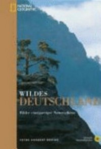 Wildes Deutschland: Bilder einzigartiger Naturschätze ; nationale Naturlandschaften