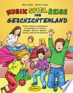 Musik-Spiel-Reise ins Geschichtenland: Kinder erleben kunterbunte Geschichten in Liedern, Klängen, Reimen, Spielen, Tänzen und Kreativaktionen