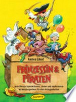 Prinzessin & Piraten [Buch und CD] jede Menge Spielaktionen, Lieder und kunterbunte Verkleidungsideen für viele Gelegenheiten