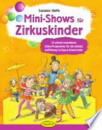 Mini-Shows für Zirkuskinder [Buch und CD] 12 schnell umsetzbare Zirkus-Programme für die nächste Aufführung in Kiga & Grundschule