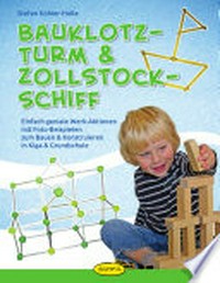 Bauklotz-Turm & Zollstock-Schiff: einfach geniale Werk-Aktionen mit Foto-Beispielen zum Bauen & Konstruieren in Kiga & Grundschule