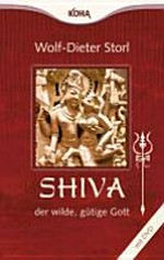 Shiva : Der wilde, gütige Gott: Tor zur Wahrheit, Weisheit, Wonne