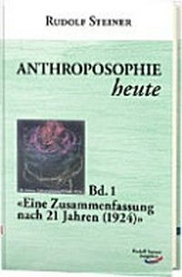 Anthroposophie heute, Band 1: Eine Zusammenfassung nach 21 Jahren (1924)