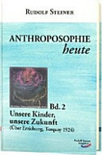 Anthroposophie heute, Band 2: Unsere Kinder, unsere Zukunft (Über Erziehung, Torquay 1924)