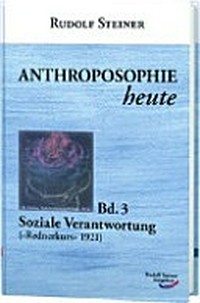 Anthroposophie heute, Band 3: Soziale Verantwortung (<Rednerkurs> 1921)