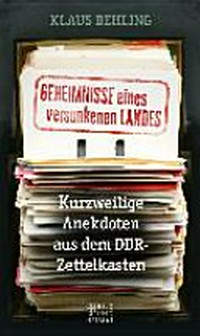 Geheimnisse eines versunkenen Landes: kurzweilige Anekdoten aus dem DDR-Zettelkasten
